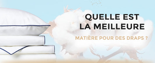 Quelle est la meilleure matière pour des draps ?