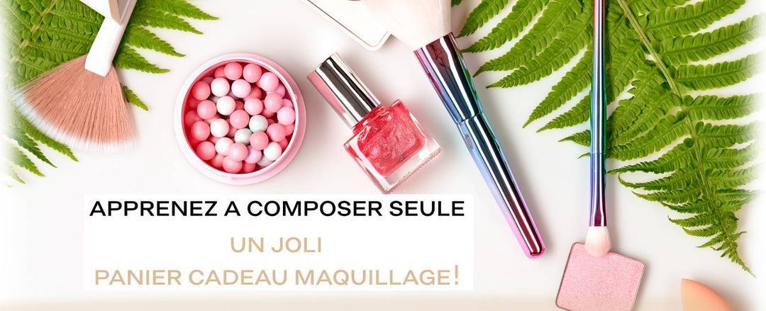 Apprenez à Composer Seule un Joli Panier Cadeau Maquillage !